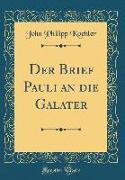Der Brief Pauli an die Galater (Classic Reprint)