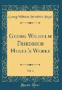 Georg Wilhelm Friedrich Hegel's Werke, Vol. 6 (Classic Reprint)