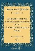 Gedenkblätter aus der Kriegsgeschichte der K. K. Oesterreichischen Armee, Vol. 1 (Classic Reprint)