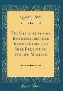Die Geschichtliche Entwickelung der Kammermusik und Ihre Bedeutung für den Musiker (Classic Reprint)