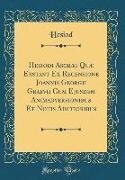 Hesiodi Ascræi Quæ Exstant Ex Recensione Joannis Georgii Graevii Cum Ejusdem Animadversionibus Et Notis Auctioribus (Classic Reprint)