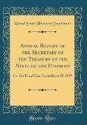 Annual Report of the Secretary of the Treasury of the State of the Finances: For the Fiscal Year Ended June 30, 1899 (Classic Reprint)