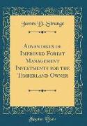 Advantages of Improved Forest Management Investments for the Timberland Owner (Classic Reprint)