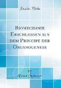 Biomechanik Erschlossen aus dem Principe der Organogenese (Classic Reprint)