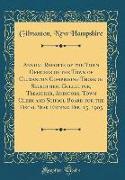 Annual Reports of the Town Officers of the Town of Gilmanton Comprising Those of Selectmen, Collector, Treasurer, Auditors, Town Clerk and School Boar