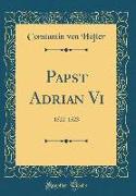 Papst Adrian VI: 1522-1523 (Classic Reprint)