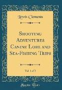 Shooting Adventures Canine Lore and Sea-Fishing Trips, Vol. 1 of 2 (Classic Reprint)