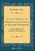 English Manual, or Prayers and Catechism in English Typography: With the Approbation of the Right Rev. P. Durien, D.D., O. M. I., Bishop of New Westmi