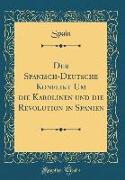 Der Spanisch-Deutsche Konflikt Um die Karolinen und die Revolution in Spanien (Classic Reprint)