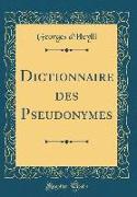 Dictionnaire des Pseudonymes (Classic Reprint)