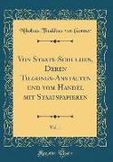 Von Staats-Schulden, Deren Tilgungs-Anstalten und vom Handel mit Staatspapieren, Vol. 1 (Classic Reprint)