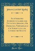 Ausführliche Schreibungslehre der Teutschen Sprache, für Denkende, Vornehmlich für Schriftsteller, Lehrer und Beamte (Classic Reprint)