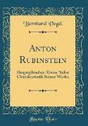 Anton Rubinstein: Biographischer Abriss Nebst Charakteristik Seiner Werke (Classic Reprint)