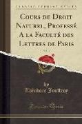 Cours de Droit Naturel, Professé A la Faculté des Lettres de Paris, Vol. 3 (Classic Reprint)