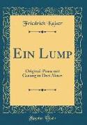 Ein Lump: Original-Posse Mit Gesang in Drei Akten (Classic Reprint)