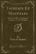 Taureaux Et Mantilles: Souvenirs d'Un Voyage En Espagne Et En Portugal (Classic Reprint)