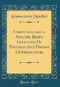 Compendio della Vita del Beato Francesco De Possadas dell'Ordine De'predicatori (Classic Reprint)