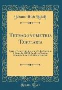 Tetragonometria Tabularia: Qua Per Tabulas Quadratorum a Radice Quadrata 1. Usque Ad 100000. Simplici Additionis, Subtractionis Et Dimidiationis