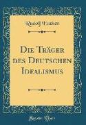 Die Träger des Deutschen Idealismus (Classic Reprint)