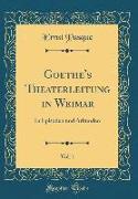 Goethe's Theaterleitung in Weimar, Vol. 1: In Episoden Und Arkunden (Classic Reprint)