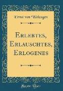 Erlebtes, Erlauschtes, Erlogenes (Classic Reprint)