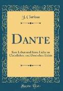 Dante: Sein Leben Und Seine Liebe Im Christlichen Und Deutschen Lichte (Classic Reprint)