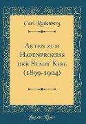 Akten zum Hafenprozess der Stadt Kiel (1899-1904) (Classic Reprint)