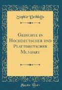Gedichte in Hochdeutscher und Plattdeutscher Mundart (Classic Reprint)