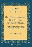 Caii Crispi Sallustii Quæ Integra Supersunt Opera