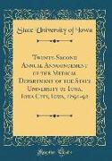 Twenty-Second Annual Announcement of the Medical Department of the State University of Iowa, Iowa City, Iowa, 1891-92 (Classic Reprint)