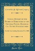 Annual Report of the Board of Directors of the Central Pacific Railroad Co. to the Stockholders: For the Year Ending December 31st, 1881 (Classic Repr