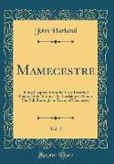 Mamecestre, Vol. 2: Being Chapters from the Early Recorded History of the Barony, The Lordship of Manor, The VILL, Borough, or Town, of Ma