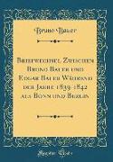 Briefwechsel Zwischen Bruno Bauer und Edgar Bauer Während der Jahre 1839-1842 aus Bonn und Berlin (Classic Reprint)