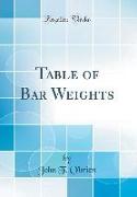 Table of Bar Weights (Classic Reprint)