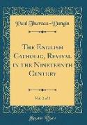 The English Catholic, Revival in the Nineteenth Century, Vol. 2 of 2 (Classic Reprint)