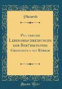 Plutarchs Lebensbeschreibungen der Berühmtesten Griechen und Römer (Classic Reprint)