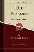 Die Psalmen, Vol. 1: Uebersetzt Und Ausgelegt (Classic Reprint)