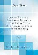 Report Upon the Commercial Relations of the United States With Foreign Countries for the Year 1879, Vol. 2 (Classic Reprint)