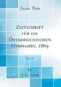 Zeitschrift für die Österreichischen Gymnasien, 1869, Vol. 20 (Classic Reprint)