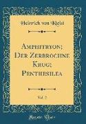 Amphitryon, Der Zerbrochne Krug, Penthesilea, Vol. 2 (Classic Reprint)
