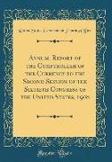 Annual Report of the Comptroller of the Currency to the Second Session of the Sixtieth Congress of the United States, 1908 (Classic Reprint)