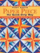 Paper Piece the Quick-Strip Way: 12 Complete Projects, Create Your Own Designs, Paper Piece Faster! [with Patterns] [With Patterns]