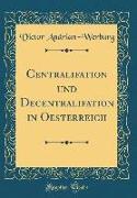 Centralifation und Decentralifation in Oesterreich (Classic Reprint)