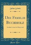 Die Familie Buchholz: Aus Dem Leben Der Hauptstadt (Classic Reprint)