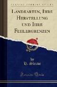 Landkarten, Ihre Herstellung und Ihre Fehlergrenzen (Classic Reprint)