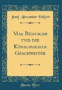 Max Büdinger und die Königinhofer Geschwister (Classic Reprint)