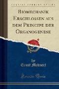 Biomechanik Erschlossen aus dem Principe der Organogenese (Classic Reprint)
