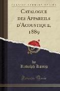 Catalogue des Appareils d'Acoustique, 1889 (Classic Reprint)