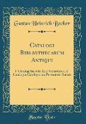 Catalogi Bibliothecarum Antiqui: I. Catalogi Saeculo XIII Vetustiores, II. Catalogus Catalogorum Posterioris Aetatis (Classic Reprint)