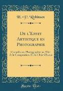 de l'Effet Artistique En Photographie: Conseils Aux Photographes Sur l'Art de la Composition Et Du Clair-Obscur (Classic Reprint)